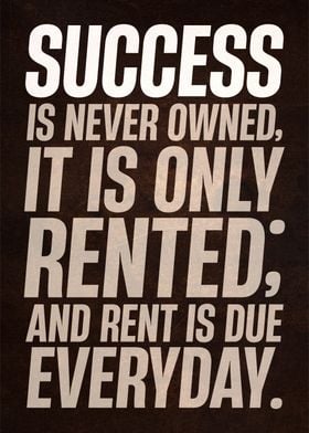 SUCCESS IS NEVER OWNED