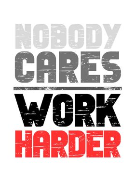Nobody Cares Work Harder