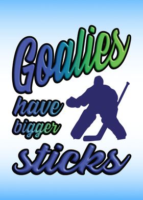 Goalies Have Bigger Sticks