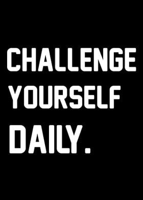 CHALLENGE YOURSELF DAILY