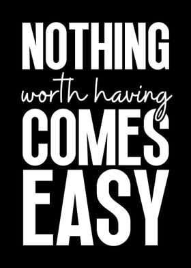 Nothing comes easy