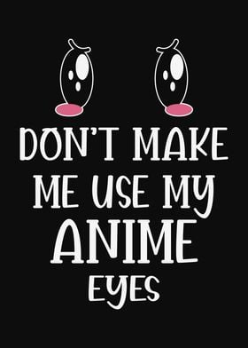 Dont make me Anime Eyes