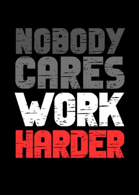Nobody Cares Work Harder