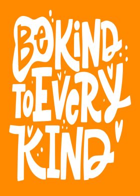 Be kind to every kind