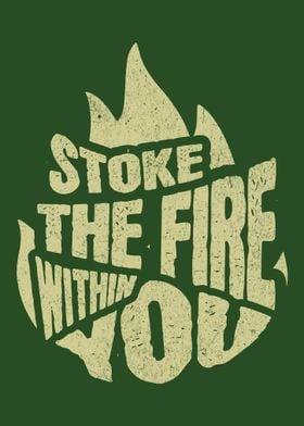 Stoke the fire within you