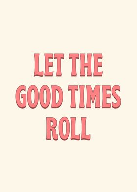 Let the good times roll