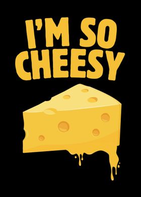 I Am So Cheesy