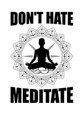 Dont Hate Meditate
