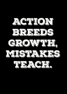 Action breeds growth 