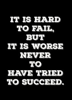 It is hard to fail but