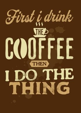 Funny First I Drink Coffee