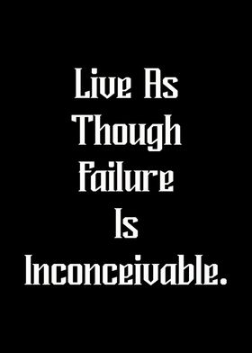 Live as though failure is 