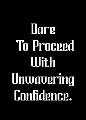 Dare to proceed with 