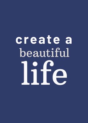 Create a Beautiful Life