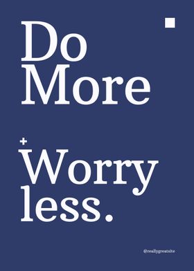 Do More Worry Less