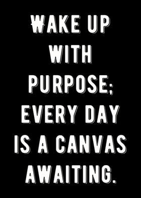 Wake up with purpose 