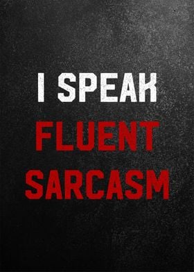 i speak fluent sarcasm