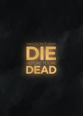 dont die before youre dead