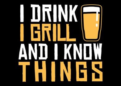 I Drink I Grill And I Know