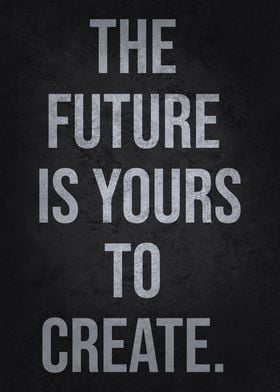 Future Is Yours To Create