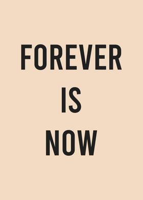 Forever is Now