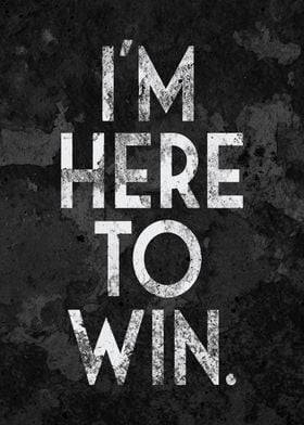 I am Here To Win