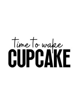 Time To Wake Cupcake