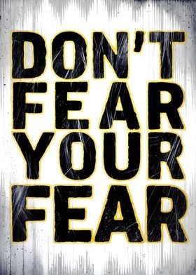 dont fear your fear 