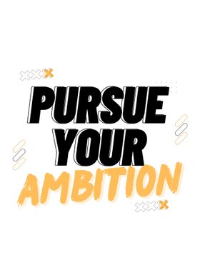 Pursue Your Ambition