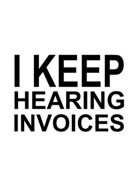 I keep hearing invoices