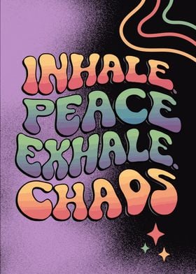 Inhale Peace Exhale Chaos