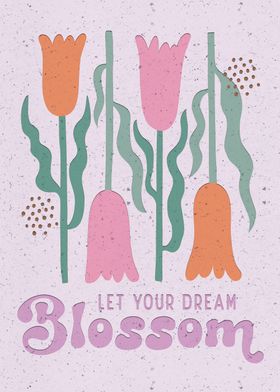 let your dream blossom