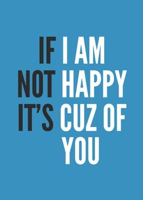 I Am Not Happy Cuz Of You 