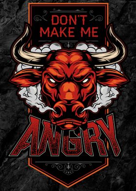 Dont Make Me Angry Bull