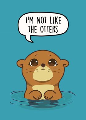 Im not like the otters