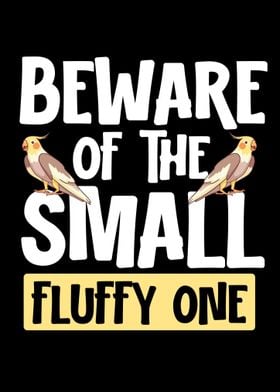 Beware Of The Small Fluffy