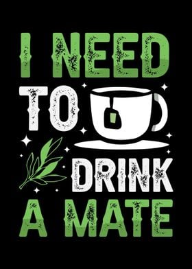 I Need To Drink A Mate