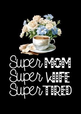 Super mom Super tired