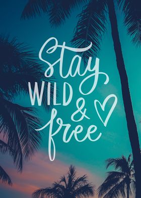 Stay Wild And Free