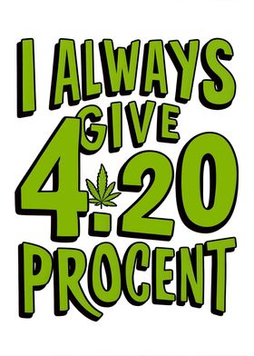 i always give 420 procent