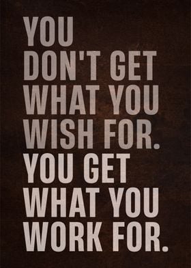 you get what you work for