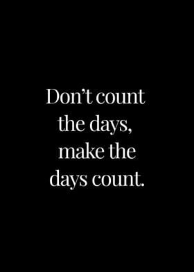 Dont count the days