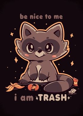 Be Nice to me I am Trash
