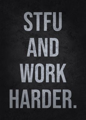 STFU And Work Harder