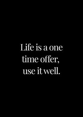 Life is a one time offer