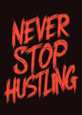 never stop hustling 