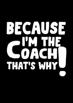 because im the coach 