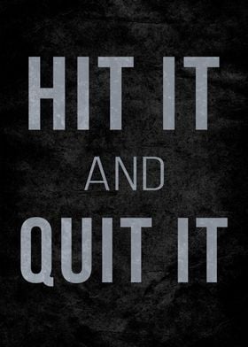 Hit it and quit it