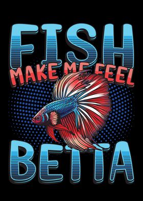 Fish Make Me Feel Betta