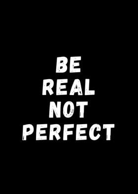 Be real not perfect black